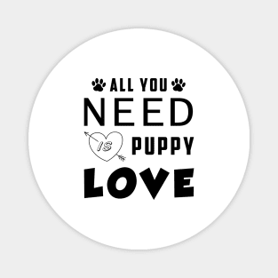 All You Need Is Puppy Love Magnet